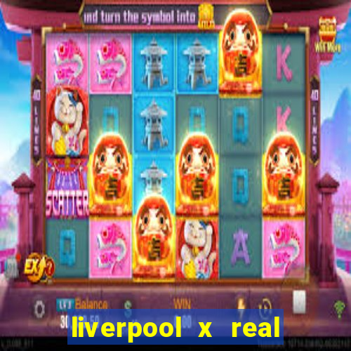 liverpool x real madrid canaisplay